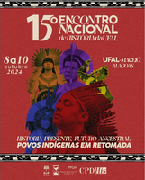 15º Encontro Nacional de História da UFAL - "História presente, futuro ancestral: Povos indígenas em retomada"