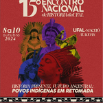 15º Encontro Nacional de História da UFAL - "História presente, futuro ancestral: Povos indígenas em retomada"