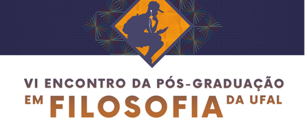 VI Encontro da Pós-Graduação em Filosofia da UFAL